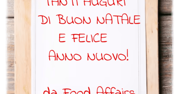 AUGURI DI BUON NATALE E FELICE ANNO NUOVO da Food Affairs!